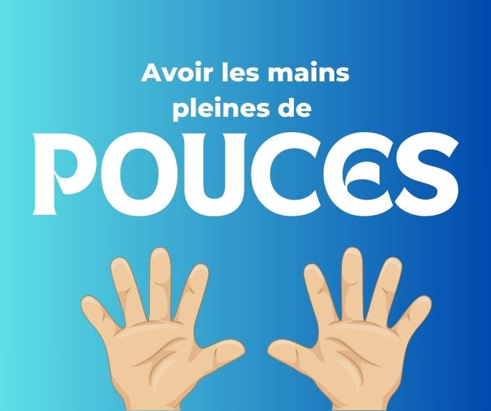 French Quebec expression Avoir les mains pleines de pouces